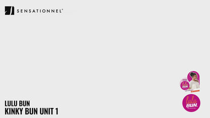 SENSATIONNEL LULU BUN. KINKY BUN UNIT 1